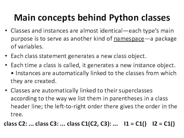 Main concepts behind Python classes Classes and instances are almost