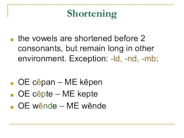 Shortening the vowels are shortened before 2 consonants, but remain