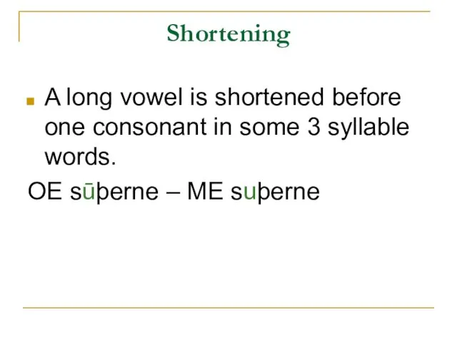 Shortening A long vowel is shortened before one consonant in