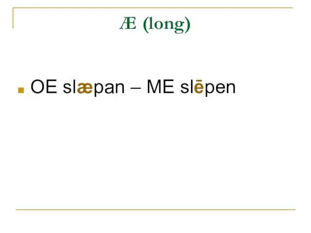 Æ (long) OE slæpan – ME slēpen