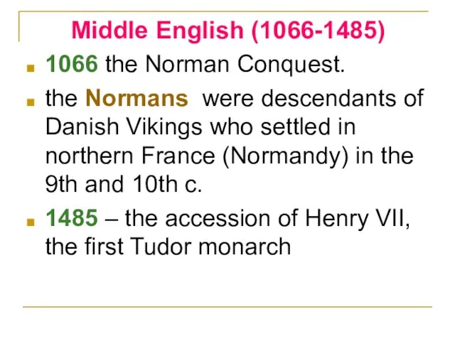 Middle English (1066-1485) 1066 the Norman Conquest. the Normans were