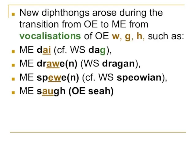 New diphthongs arose during the transition from OE to ME