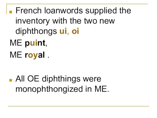 French loanwords supplied the inventory with the two new diphthongs