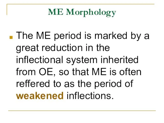 ME Morphology The ME period is marked by a great