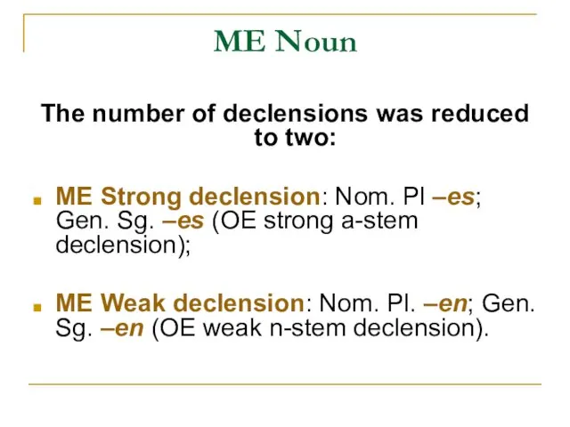 ME Noun The number of declensions was reduced to two: