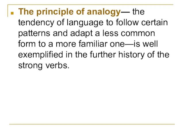 The principle of analogy— the tendency of language to follow