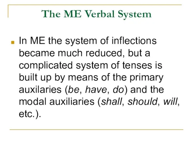 The ME Verbal System In ME the system of inflections