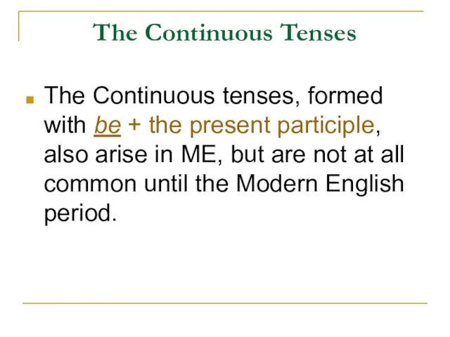 The Continuous Tenses The Continuous tenses, formed with be +