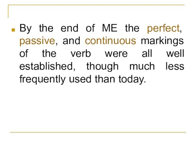 By the end of ME the perfect, passive, and continuous