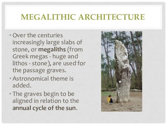 MEGALITHIC ARCHITECTURE Over the centuries increasingly large slabs of stone,