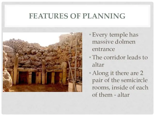 FEATURES OF PLANNING Every temple has massive dolmen entrance The