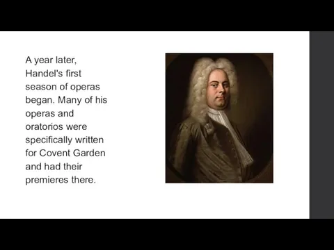 A year later, Handel's first season of operas began. Many