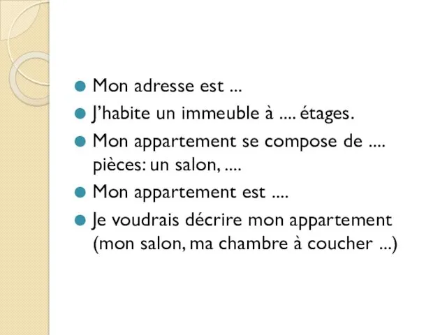 Mon adresse est ... J’habite un immeuble à .... étages.