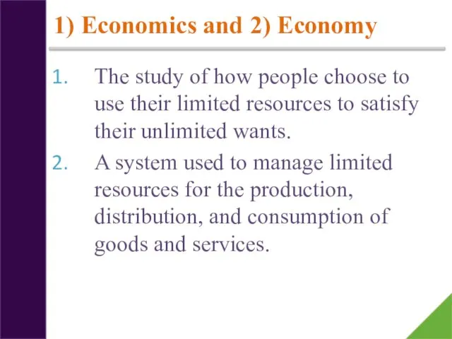 1) Economics and 2) Economy The study of how people