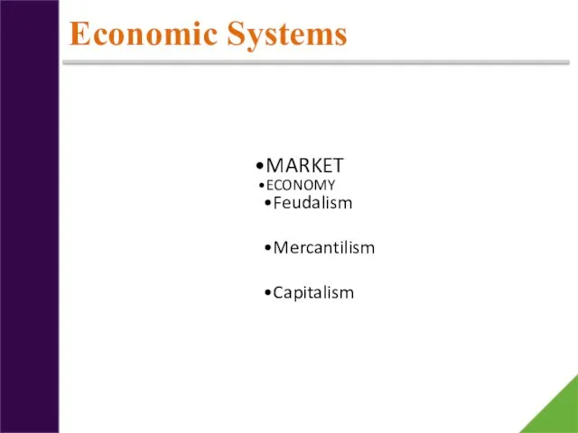 Economic Systems MARKET ECONOMY Feudalism Mercantilism Capitalism