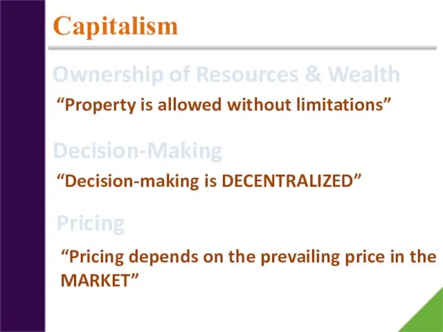 Capitalism Ownership of Resources & Wealth “Property is allowed without