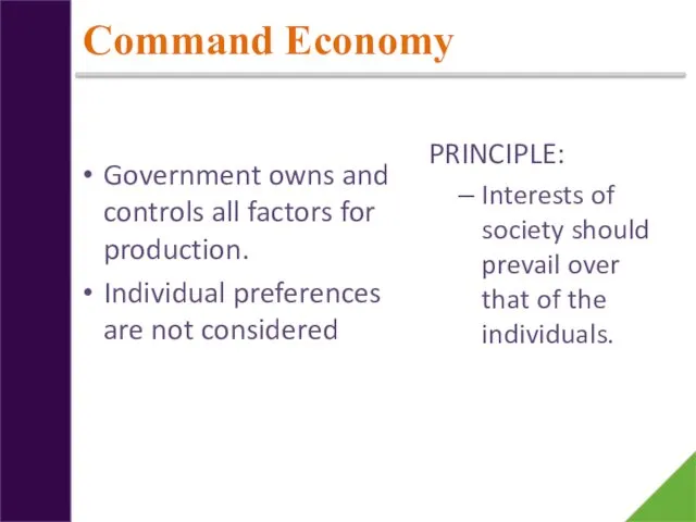 Command Economy Government owns and controls all factors for production.