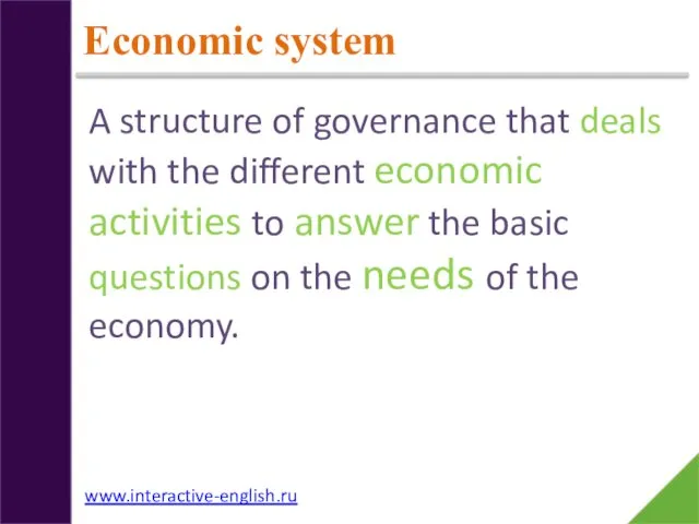 Economic system A structure of governance that deals with the