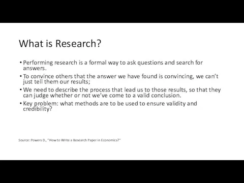 What is Research? Performing research is a formal way to