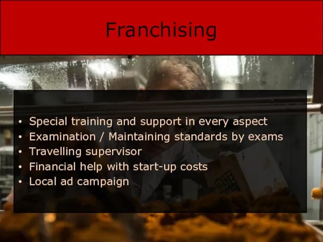 Franchising Special training and support in every aspect Examination /