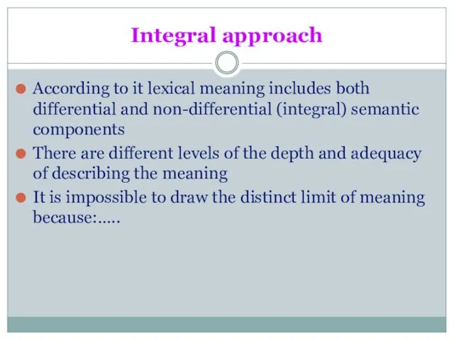 Integral approach According to it lexical meaning includes both differential
