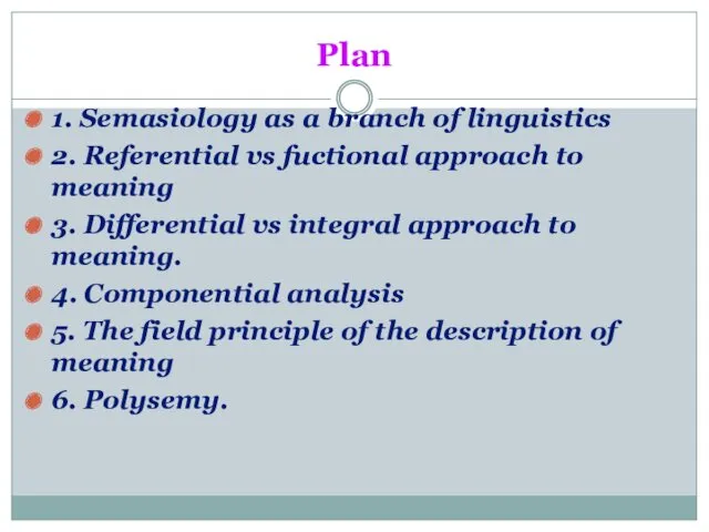 Plan 1. Semasiology as a branch of linguistics 2. Referential vs fuctional approach