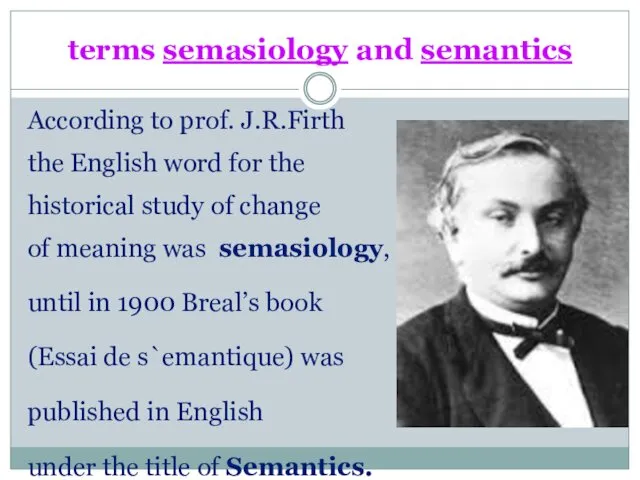 terms semasiology and semantics According to prof. J.R.Firth the English word for the