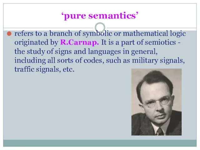 ‘pure semantics’ refers to a branch of symbolic or mathematical logic originated by