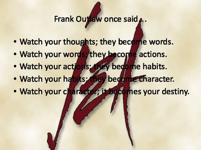 Frank Outlaw once said… Watch your thoughts; they become words.