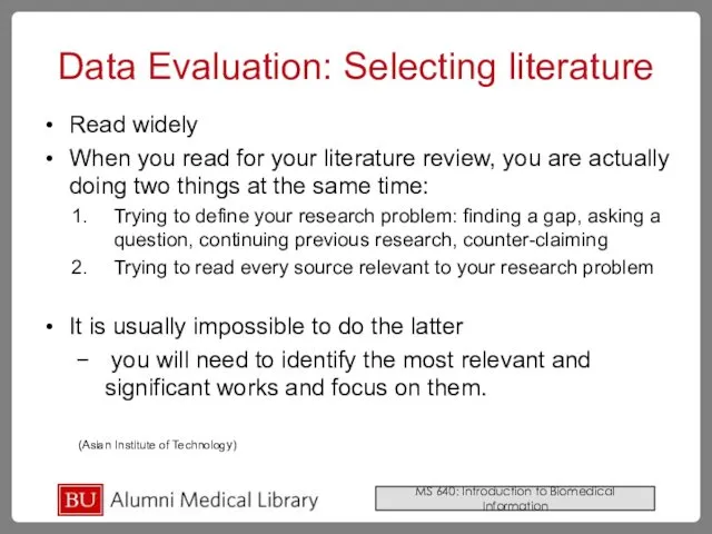 Data Evaluation: Selecting literature Read widely When you read for