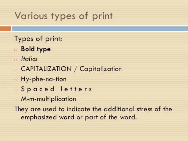 Various types of print Types of print: Bold type Italics CAPITALIZATION / Capitalization