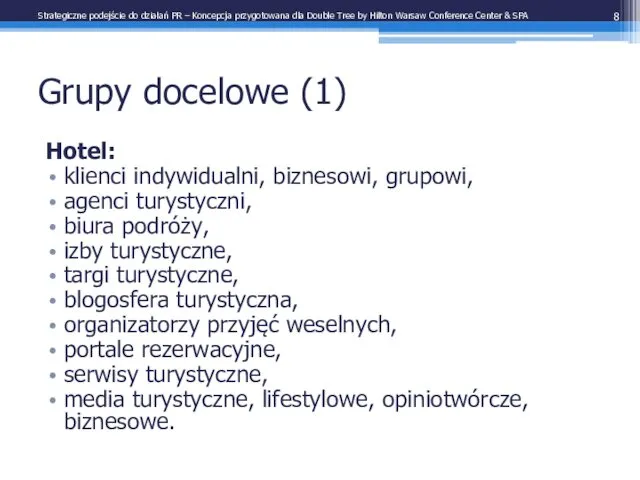 Grupy docelowe (1) Hotel: klienci indywidualni, biznesowi, grupowi, agenci turystyczni,