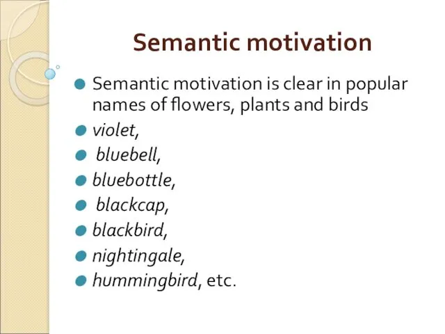 Semantiс motivation Semantic motivation is clear in popular names of