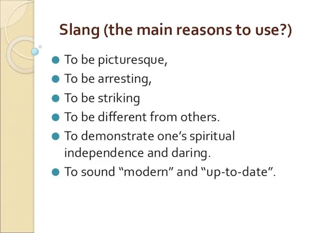 Slang (the main reasons to use?) To be picturesque, To