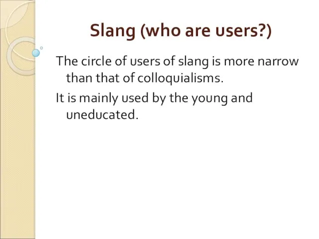 Slang (who are users?) The circle of users of slang