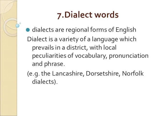 7.Dialect words dialects are regional forms of English Dialect is