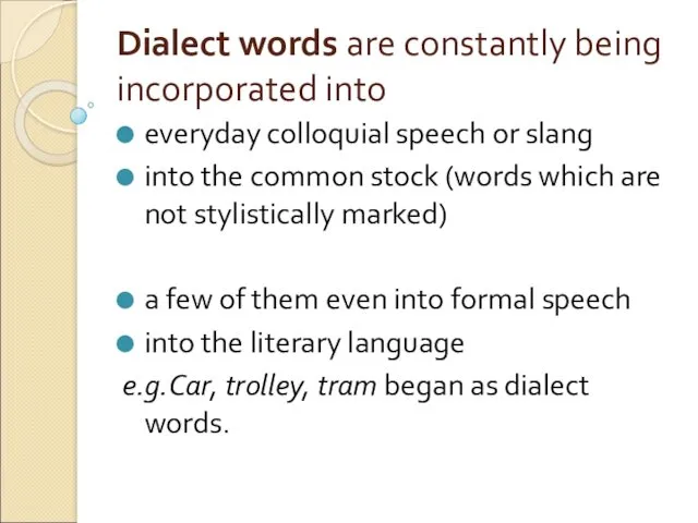 Dialect words are constantly being incorporated into everyday colloquial speech