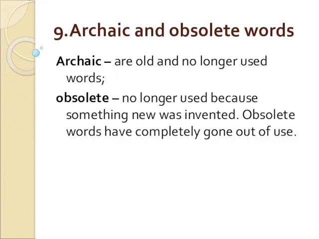 9.Archaic and obsolete words Archaic – are old and no