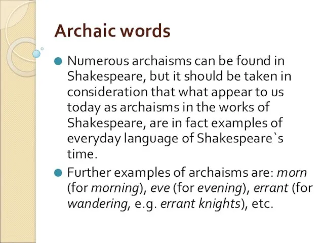 Archaic words Numerous archaisms can be found in Shakespeare, but