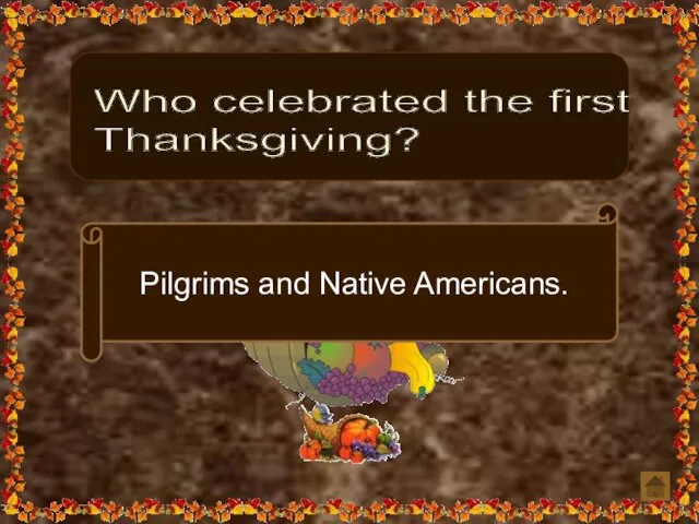 Who celebrated the first Thanksgiving? Pilgrims and Native Americans.