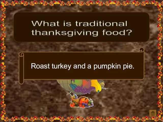 What is traditional thanksgiving food? Roast turkey and a pumpkin pie.