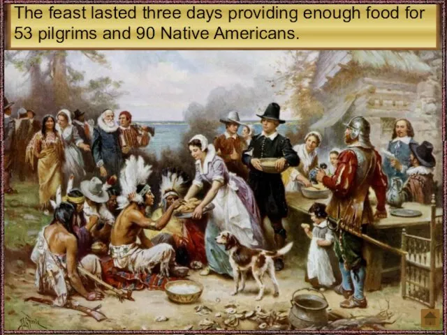 The feast lasted three days providing enough food for 53 pilgrims and 90 Native Americans.