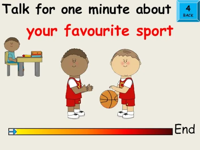 Talk for one minute about End your favourite sport 4 BACK