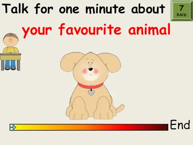 Talk for one minute about End your favourite animal 7 BACK