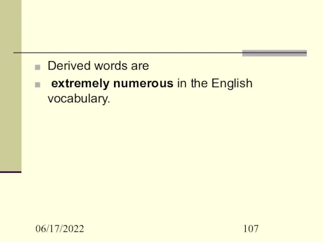 06/17/2022 Derived words are extremely numerous in the English vocabulary.