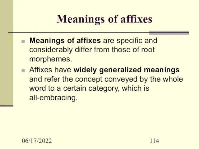 06/17/2022 Meanings of affixes Meanings of affixes are specific and