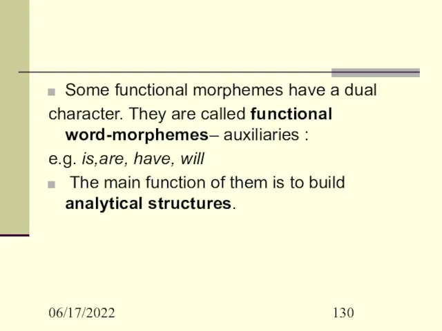 06/17/2022 Some functional morphemes have a dual character. They are
