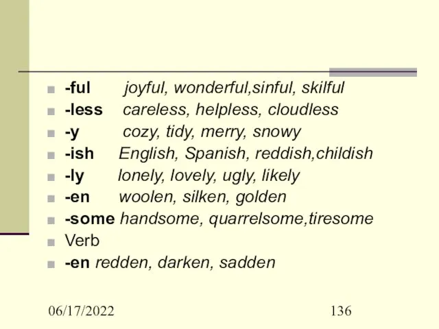 06/17/2022 -ful joyful, wonderful,sinful, skilful -less careless, helpless, cloudless -y