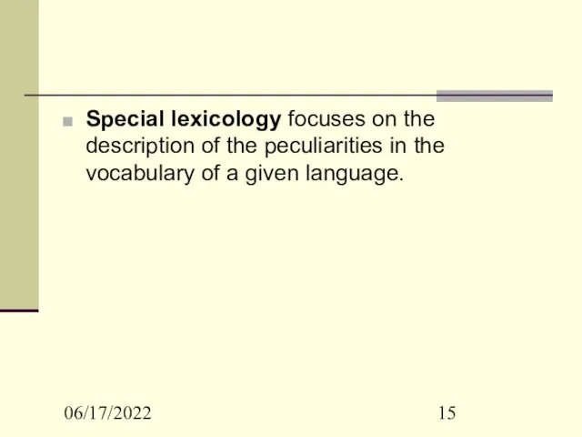06/17/2022 Special lexicology focuses on the description of the peculiarities