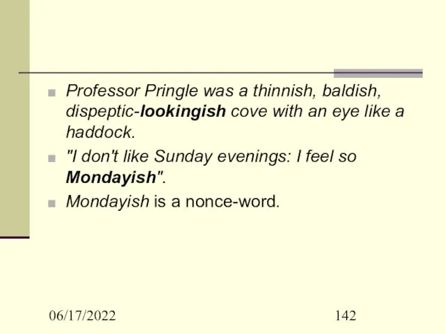 06/17/2022 Professor Pringle was a thinnish, baldish, dispeptic-lookingish cove with